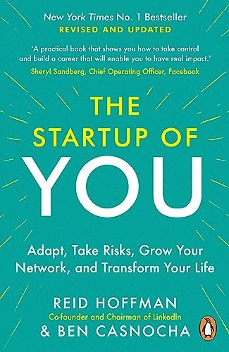 The Start-up of You: Adapt to the Future, Invest in Yourself, and Transform Your Career