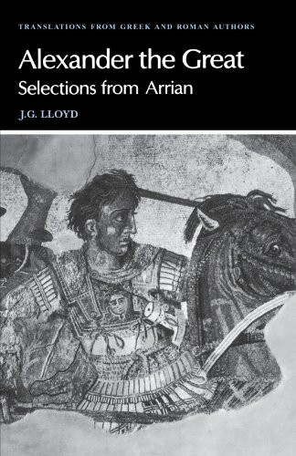 Arrian: Alexander the Great: Selections from Arrian (Translations from Greek and Roman Authors)
