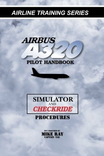 Airbus A320 pilot handbook: Simulator and checkride techniques: Volume 4 (Airline Training Series)