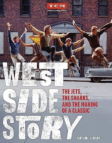West Side Story: The Jets, the Sharks, and the Making of a Classic