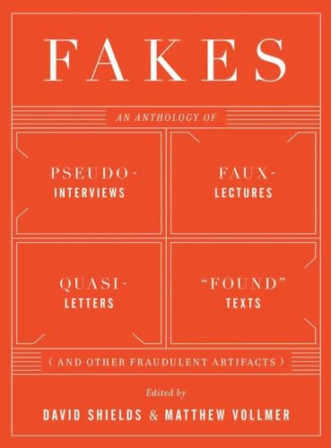 Fakes: An Anthology of Pseudo-interviews, Faux-lectures, Quasi-letters, "Found" Texts