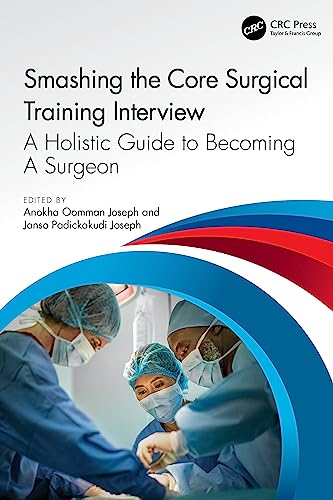 Smashing The Core Surgical Training Interview: A Holistic guide to becoming a surgeon (Get Through)