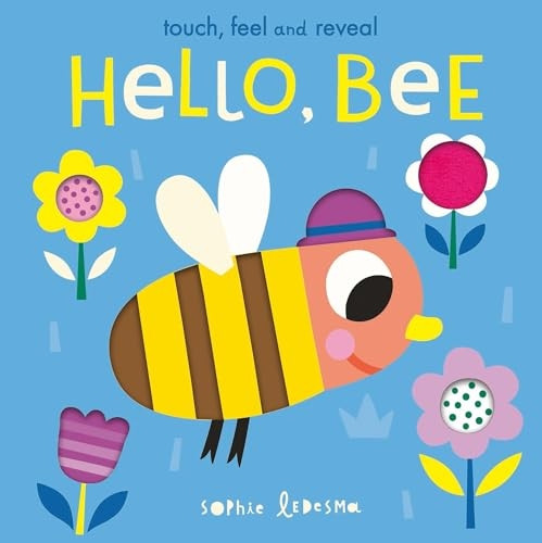 Hello, Bee: Touch, Feel and Reveal (Touch, Feel and Reveal) [Board book]