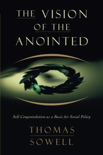 The Vision of the Anointed: Self Congratulation as a Basis for Social Policy