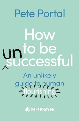 How to Be (Un)Successful: An Unlikely Guide to Human Flourishing