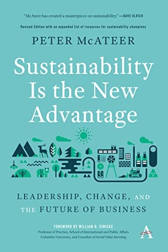 Sustainability Is the New Advantage: Leadership, Change, and the Future of Business (Anthem Environment and Sustainability Initiative)
