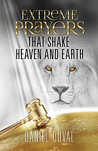 Extreme Prayers that Shake Heaven and Earth