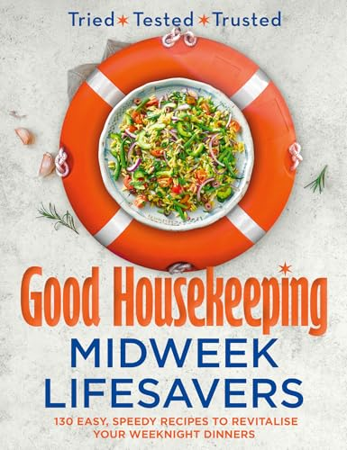 Good Housekeeping Midweek  Lifesavers: 130 Easy,  Speedy Recipes to  Revitalise Your Weeknight  Dinners