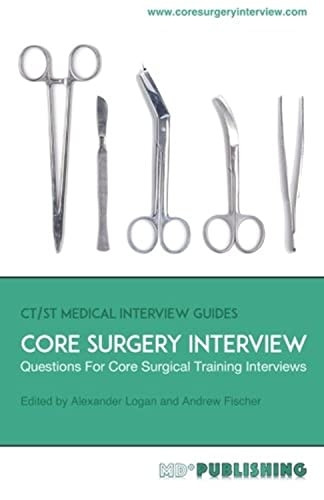 Core Surgery Interview: The Definitive Guide with Over 500 Interview Questions for Core Surgical Training Interviews