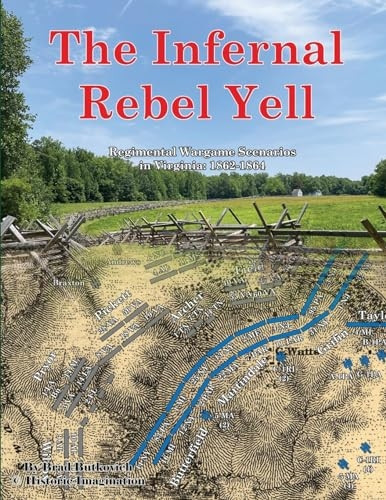 The Infernal Rebel Yell: Regimental Wargame Scenarios in Virginia: 1862-1864
