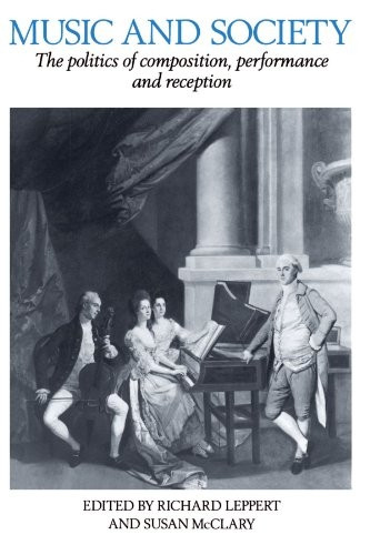 Music and Society: The Politics of Composition, Performance and Reception