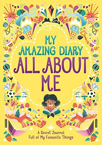 My Amazing Diary All About Me: A Secret Journal Full of My Favourite Things ('All About Me' Diary & Journal Series)
