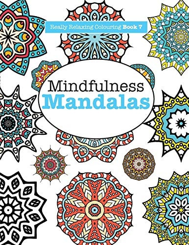 Really Relaxing Colouring Book 7: Mindfulness Mandalas - A Meditative Adventure in Colour and Pattern