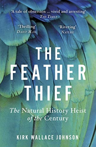 The Feather Thief: Beauty, Obsession, and the Natural History Heist of the Century