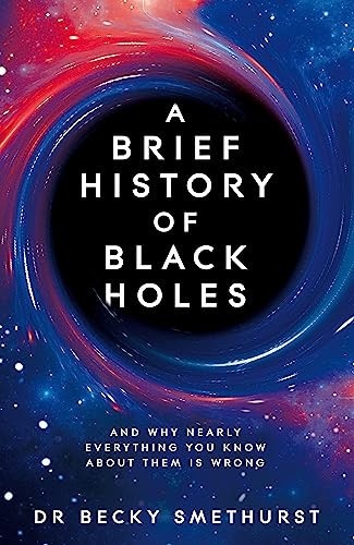A Brief History of Black Holes: And why nearly everything you know about them is wrong