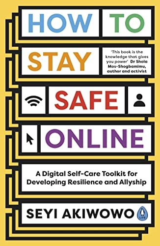 How to Stay Safe Online: A digital self-care toolkit for developing resilience and allyship