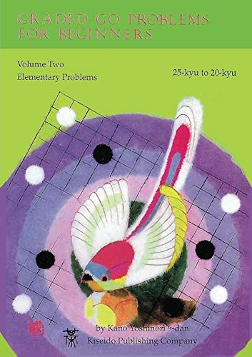 Graded Go Problems for Beginners: Volume Two Elementary Problems 25-Kyu to 20-Kyu (Beginner and Elementary Go Books)