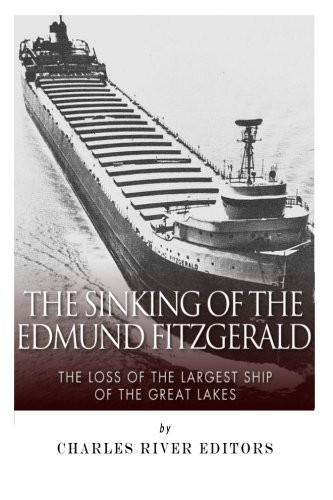 The Sinking of the Edmund Fitzgerald: The Loss of the Largest Ship on the Great Lakes
