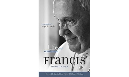 Pope Francis: Life and Revolution. A Biography of Jorge Bergoglio