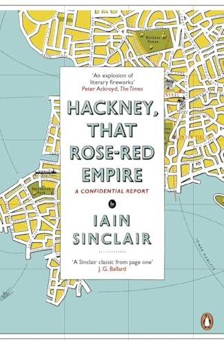 Hackney, That Rose-Red Empire: A Confidential Report