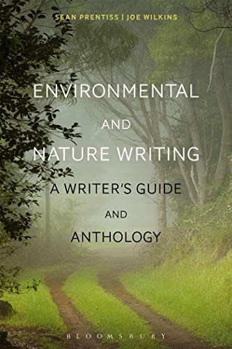 Environmental and Nature Writing: A Writer's Guide and Anthology (Bloomsbury Writers' Guides and Anthologies)