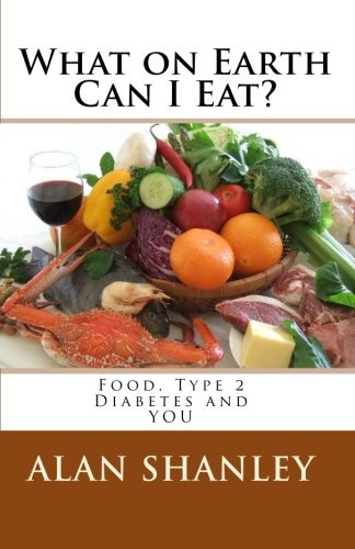 What on Earth Can I Eat?: Food, Type 2 Diabetes and You