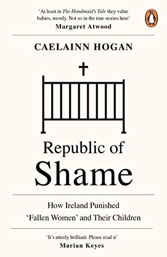 Republic of Shame: How Ireland Punished 'Fallen Women' and Their Children