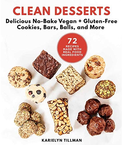 Clean Desserts: No-Bake Vegan Cookies, Energy Bars, Power Balls, and More