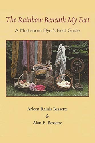 The Rainbow Beneath My Feet: A Mushroom Dyers Field Guide