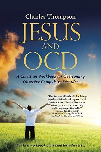 Jesus and OCD: A Christian Workbook for Overcoming Obsessive Compulsive Disorder