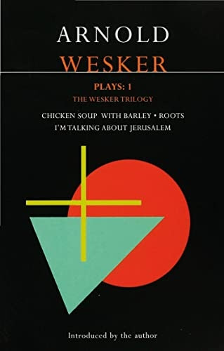 Plays: The Wesker Trilogy: Chicken Soup with Barley; Roots; I'm Talking About Jerusalem v. 1 (Contemporary Dramatists)