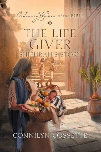 The Life Giver: Shiphrah's Story (Ordinary Women of the Bible)