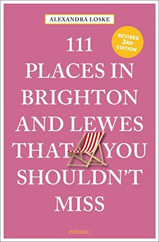 111 Places in Brighton & Lewes That You Shouldn't Miss (111 Places)