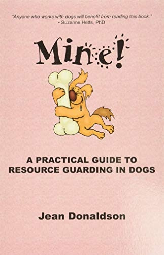 Mine!: A Practical Guide to Resource Guarding in Dogs