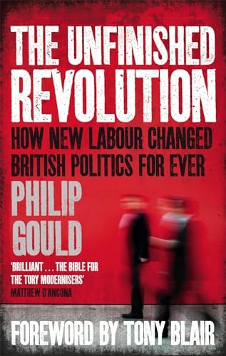 The Unfinished Revolution: How New Labour Changed British Politics Forever
