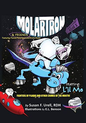 Molartron and Friends!  Starring L'Il Mo: Featuring  Flossie Floss'riguez &  Bristle Beast! Fighters of  Plaque and Other Crimes of  the Mouth