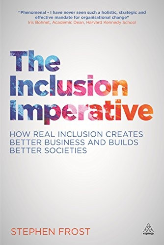 The Inclusion Imperative: How Real Inclusion Creates Better Business and Builds Better Societies
