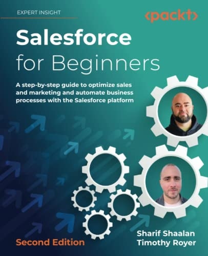 Salesforce for Beginners - Second Edition: A step-by-step guide to optimize sales and marketing and automate business processes with the Salesforce pl