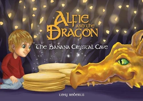 Alfie and the Dragon - The Banana Crystal Cave (Alfie and the Dragon)