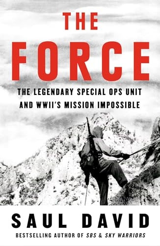 The Force: The Legendary Special Ops Unit and WWII's Mission Impossible