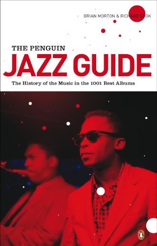 The Penguin Jazz Guide: The History of the Music in the 1000 Best Albums: The History of the Music in the 1001 Best Albums