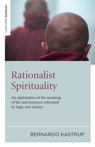 Rationalist Spirituality: An Exploration of the Meaning of Life and Existence Informed by Logic and Science