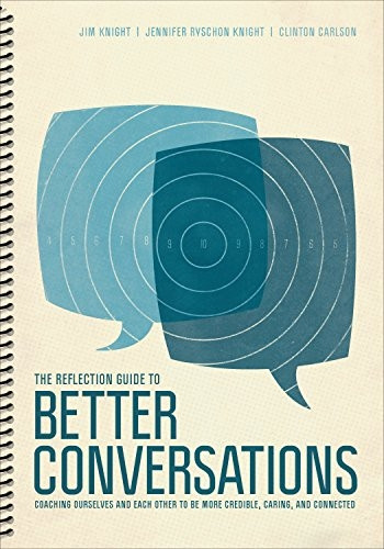 The Reflection Guide to Better Conversations: Coaching Ourselves and Each Other to Be More Credible, Caring, and...