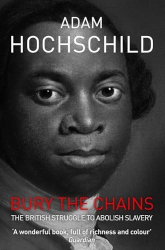 Bury the Chains: The British Struggle to Abolish Slavery
