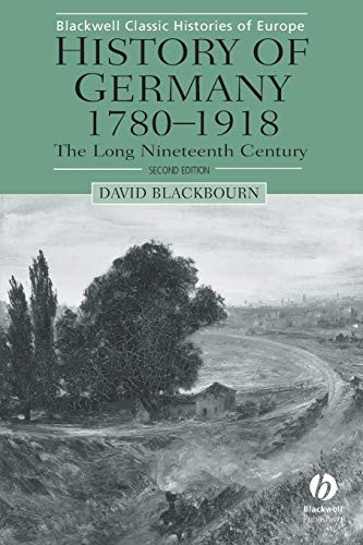 History of Germany, 1780-1918: The Long Nineteenth Century (Blackwell Classic Histories of Europe): The Long Nineteenth Century (Blackwell Classic Histories of Europe)