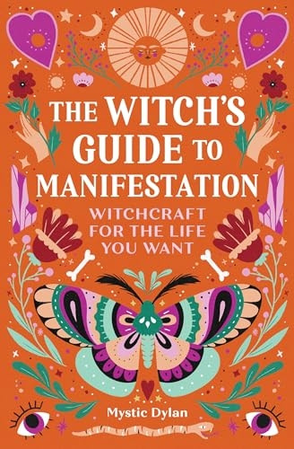 The Witch's Guide to Manifestation: Witchcraft for the Life You Want