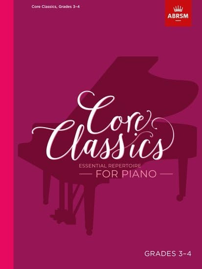 Core Classics, Grades 3-4: Essential repertoire for piano (ABRSM Exam Pieces)