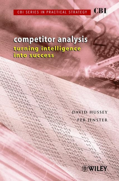 CBI Series in Practical Strategy, Competitor Analysis : Turning Intelligence into Success