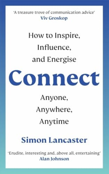 Connect!: How to Inspire, Influence and Energise Anyone, Anywhere, Anytime