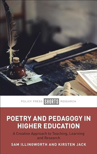 Poetry and Pedagogy in Higher Education: A Creative Approach to Teaching, Learning and Research